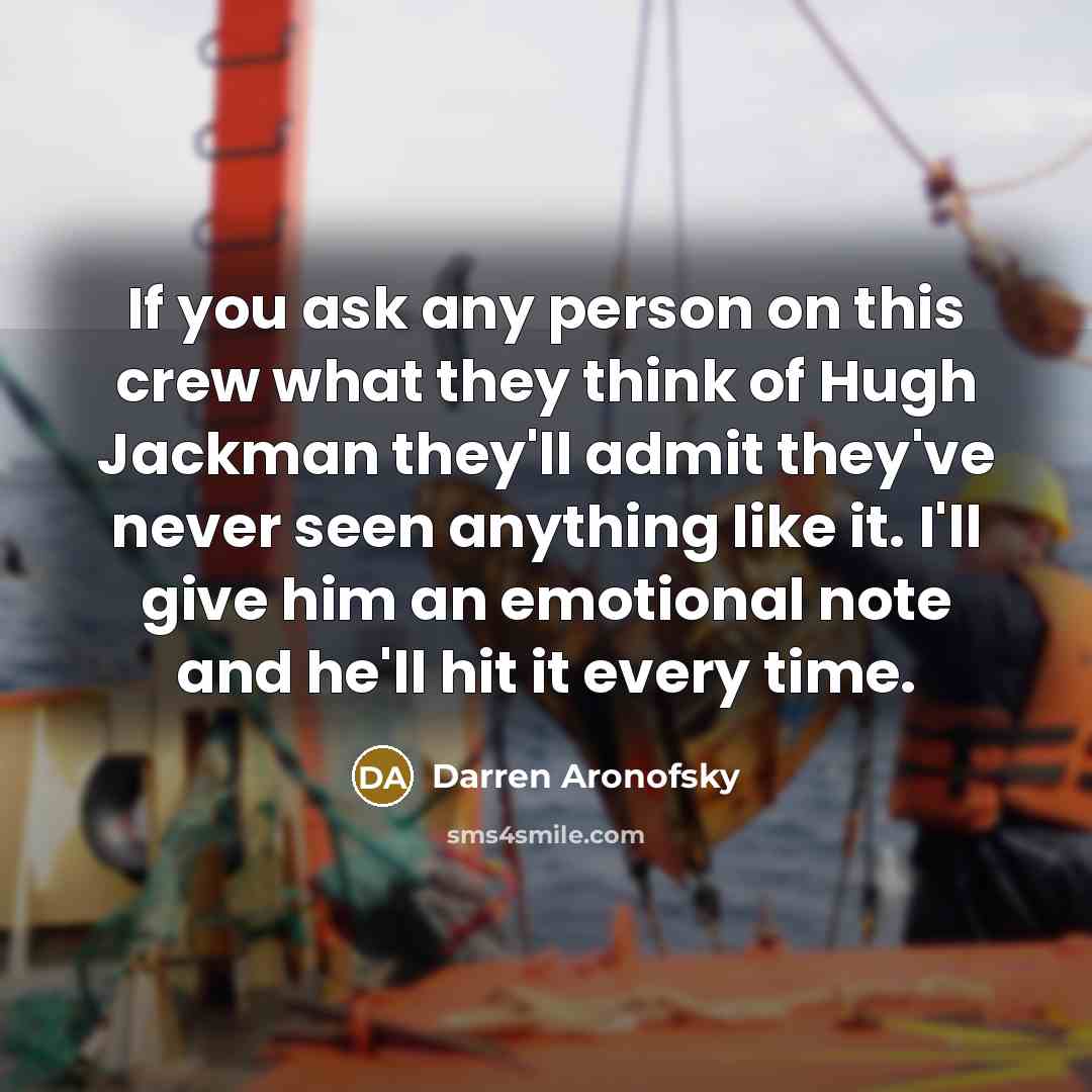 “If you ask any person on this crew what they…” quote by Darren Aronofsky