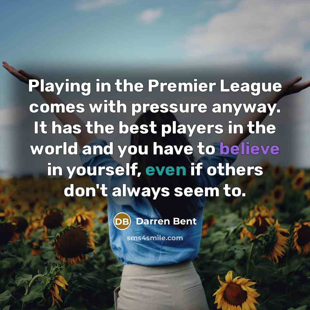 “Playing in the Premier League comes with pressure anyway. It…” quote by Darren Bent