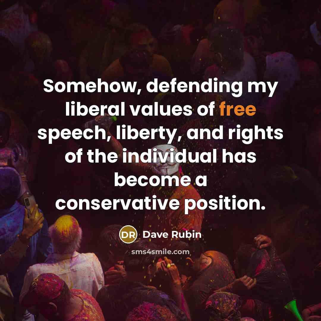 “Somehow, defending my liberal values of free speech, liberty, and…” quote by Dave Rubin