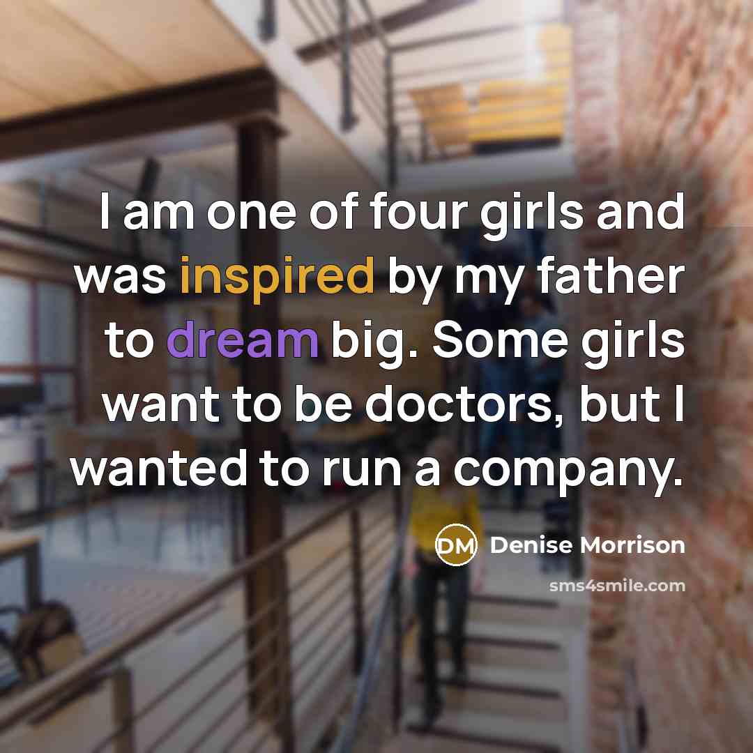 “I am one of four girls and was inspired by…” quote by Denise Morrison