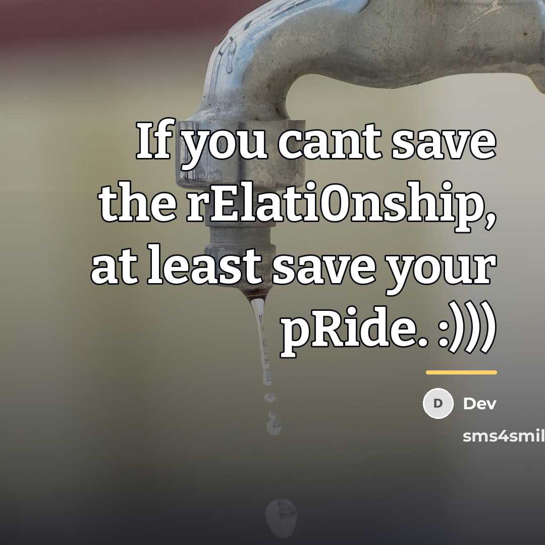 “If you cant save the rElati0nship, at least save your…” quote by Dev