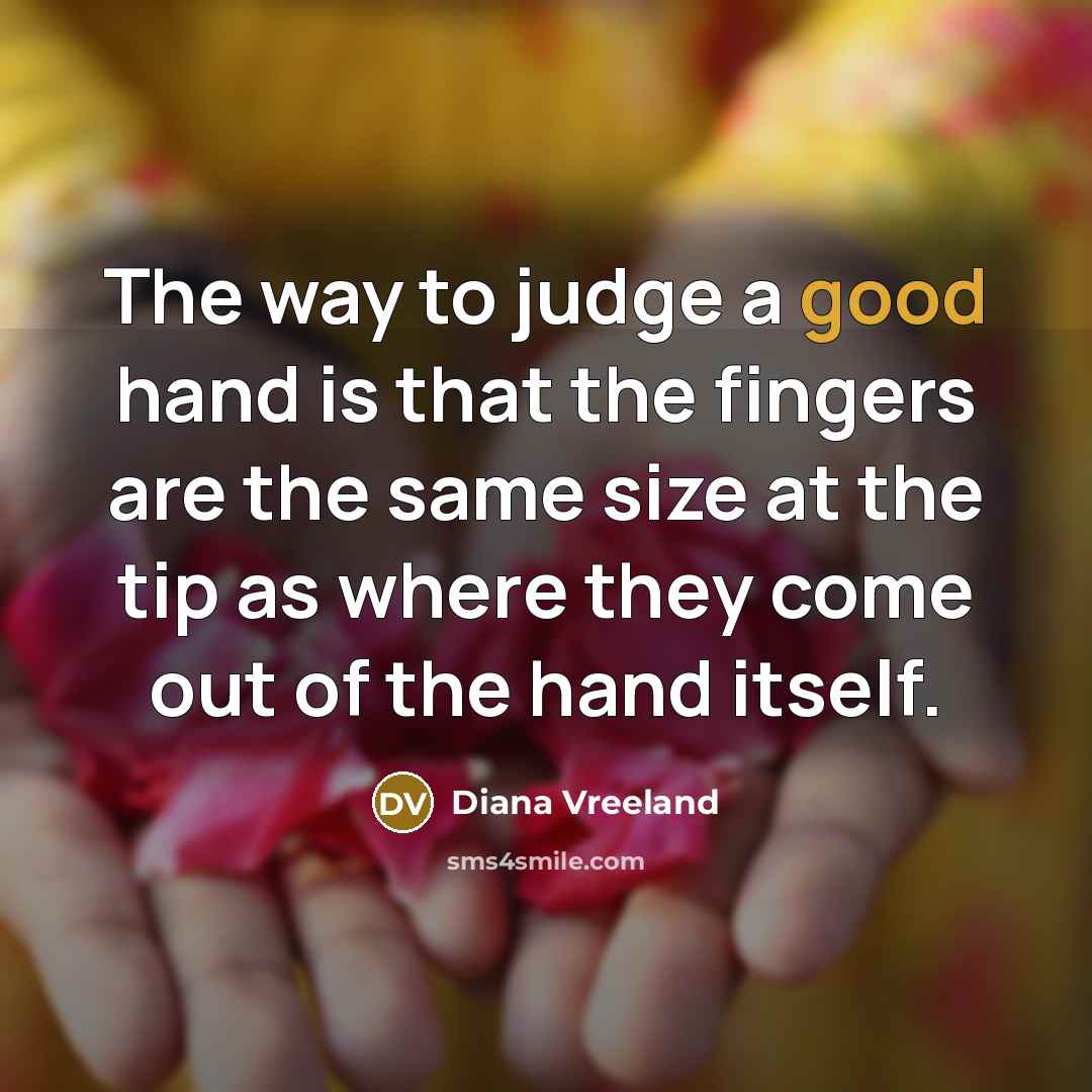“The way to judge a good hand is that the…” quote by Diana Vreeland