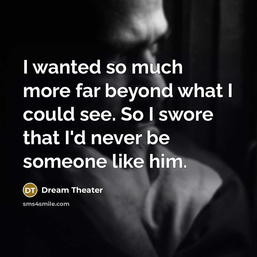“I wanted so much more far beyond what I could…” quote by Dream Theater