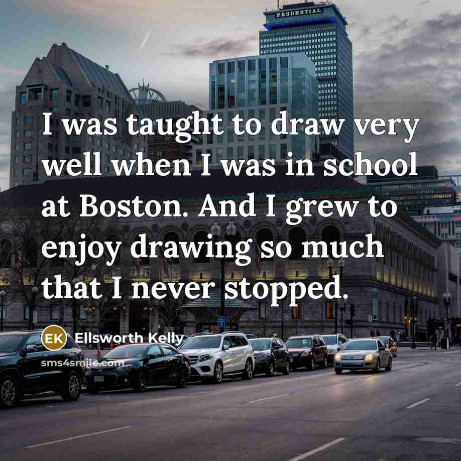 “I was taught to draw very well when I was…” quote by Ellsworth Kelly
