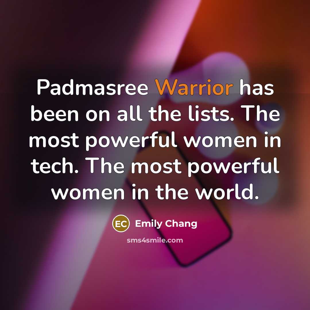“Padmasree Warrior has been on all the lists. The most…” quote by Emily Chang