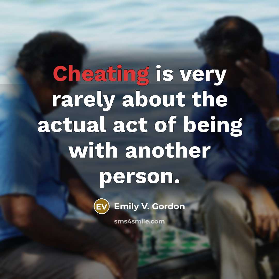 “Cheating is very rarely about the actual act of being…” quote by Emily V. Gordon