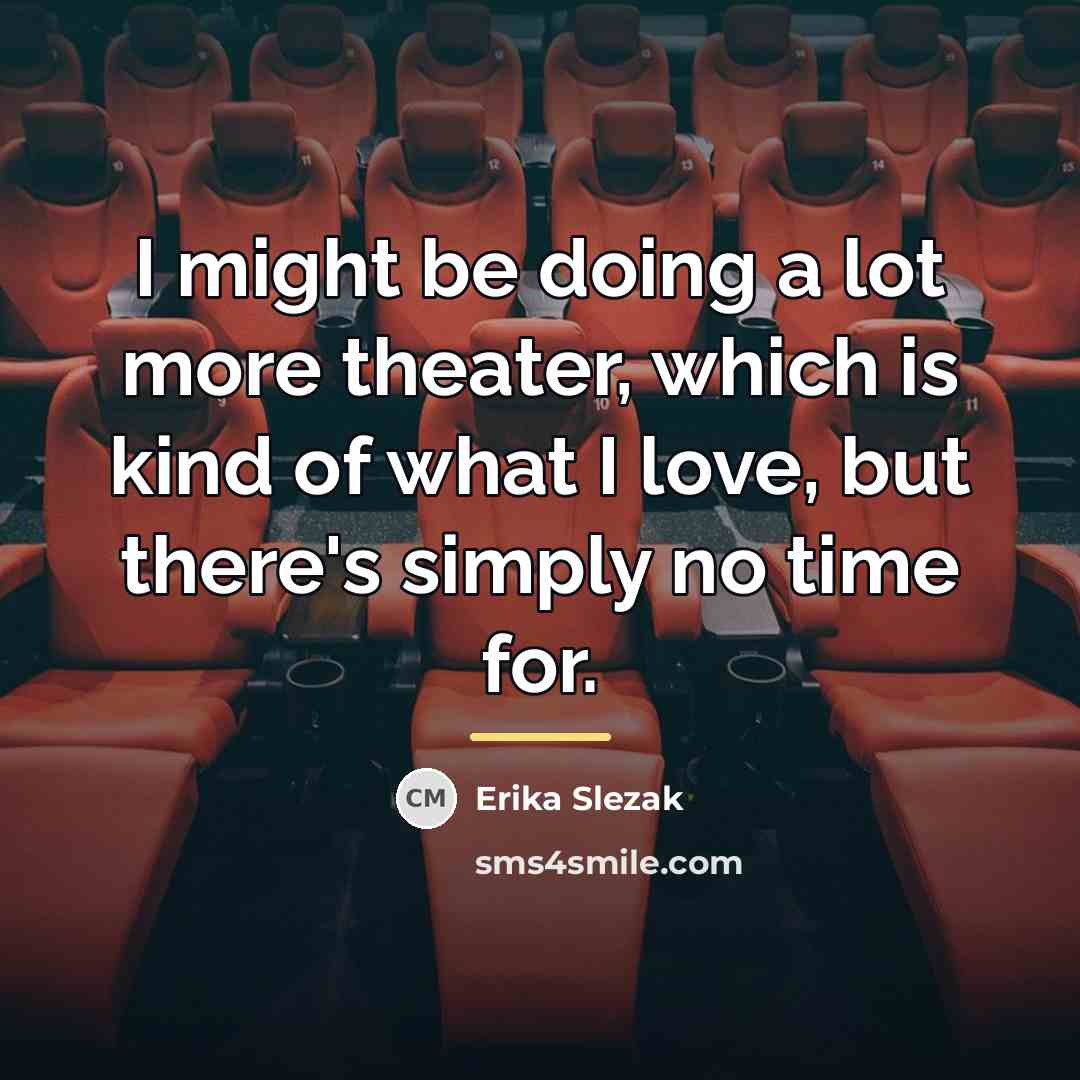 “I might be doing a lot more theater, which is…” quote by Erika Slezak