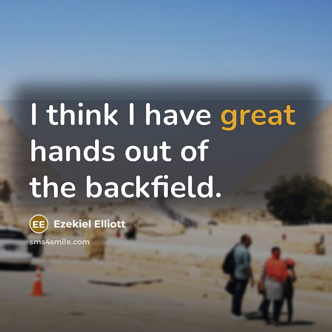 “I think I have great hands out of the backfield.…” quote by Ezekiel Elliott