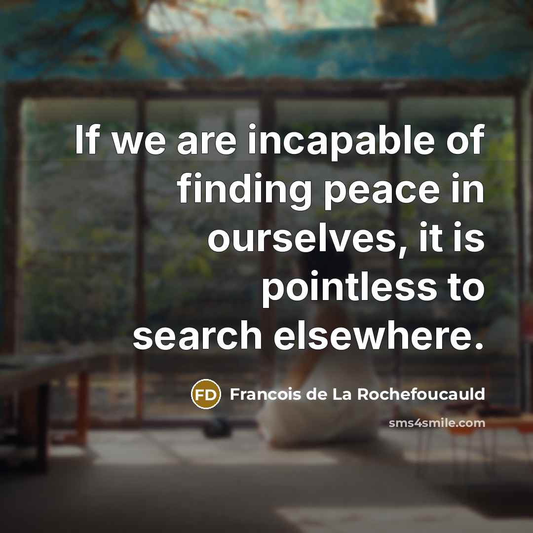 “If we are incapable of finding peace in ourselves, it…” quote by Francois de La Rochefoucauld