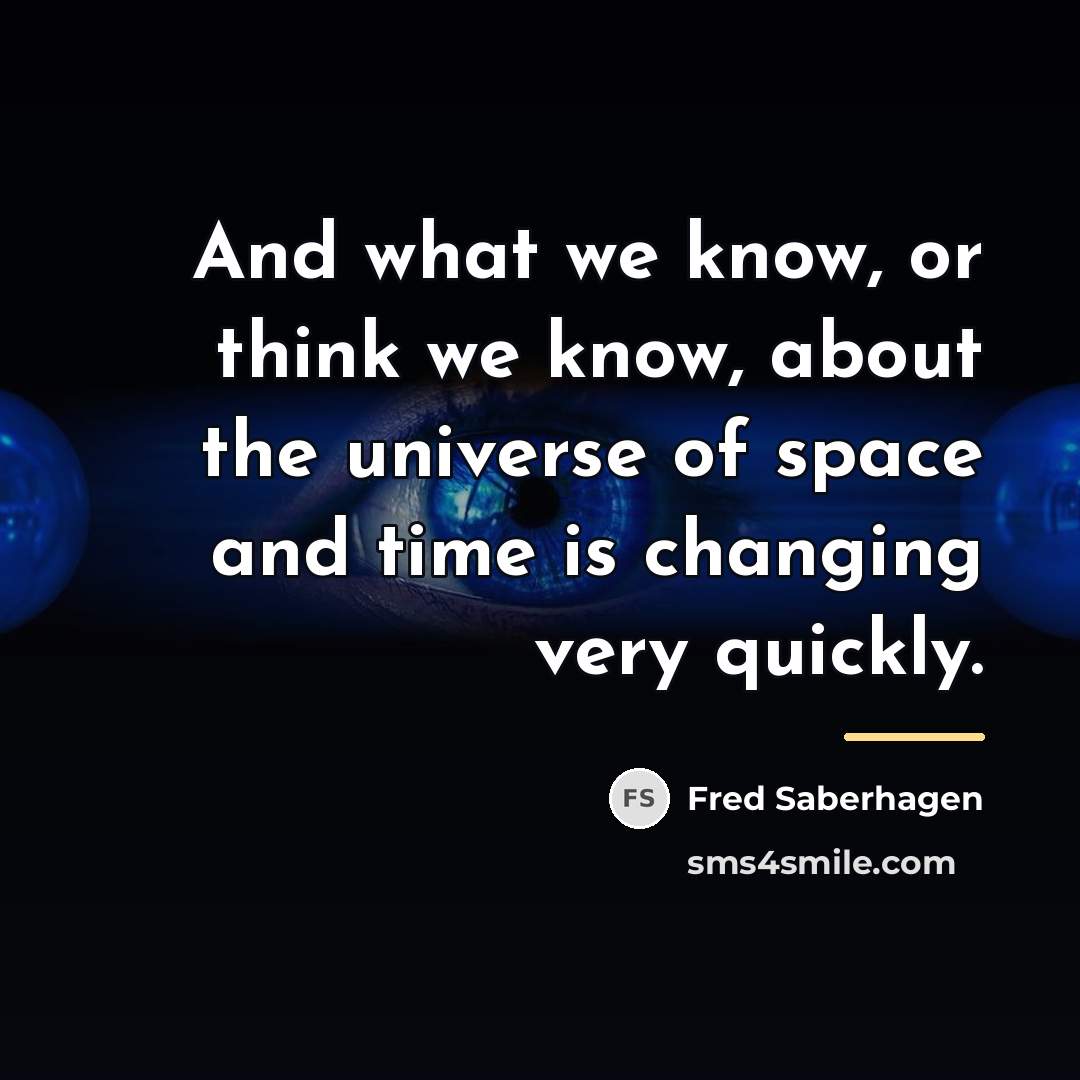 “And what we know, or think we know, about the…” quote by Fred Saberhagen
