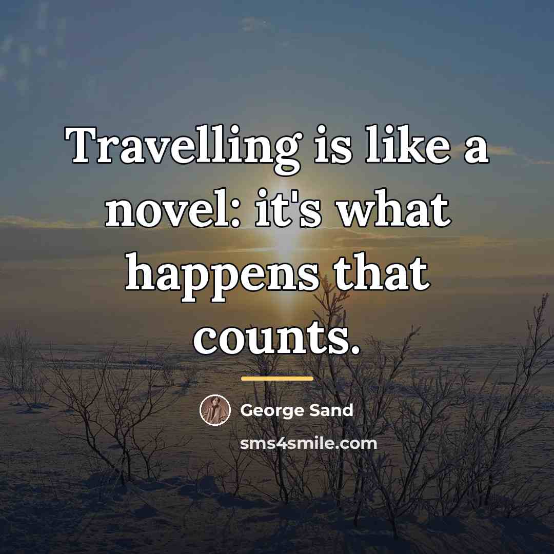 “Travelling is like a novel: it's what happens that counts.…” quote by George Sand