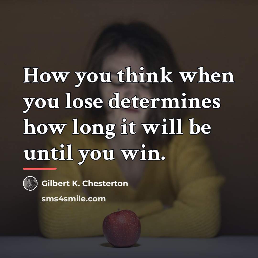 “How you think when you lose determines how long it…” quote by Gilbert K. Chesterton