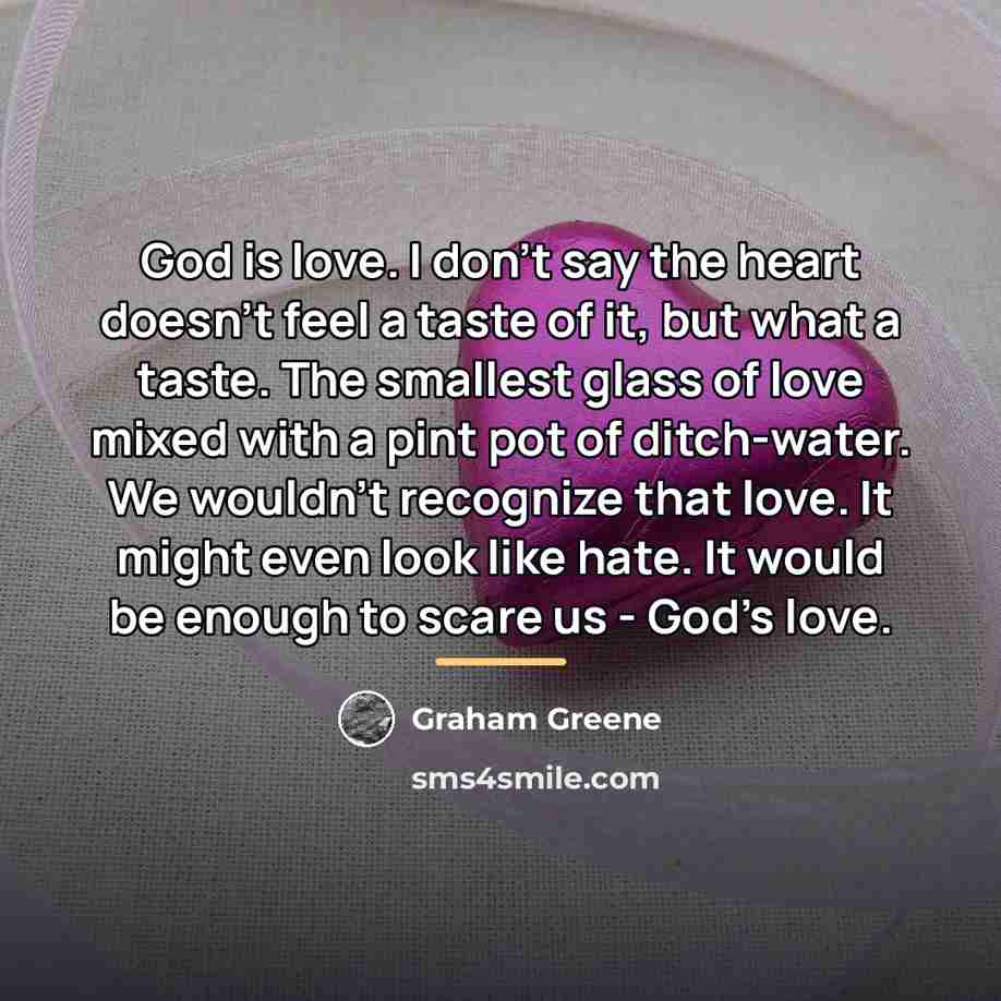 “God is love. I don't say the heart doesn't feel…” quote by Graham Greene