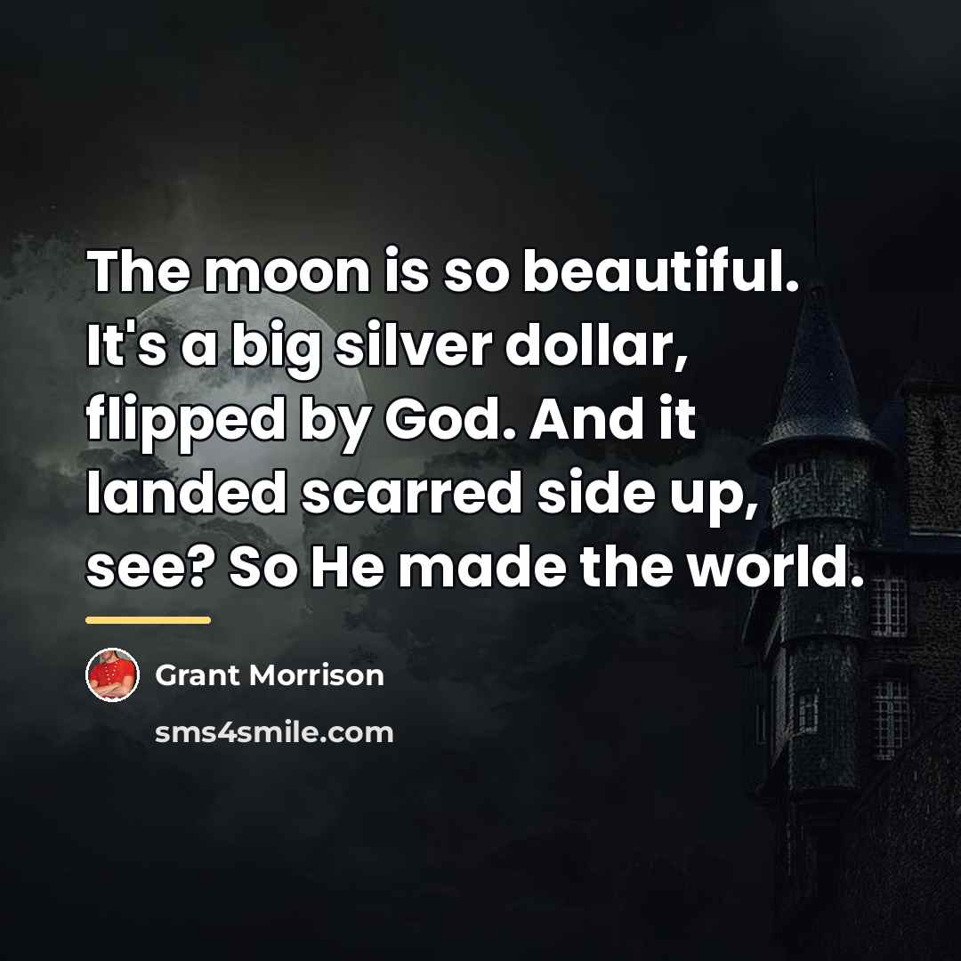 “The moon is so beautiful. It's a big silver dollar,…” quote by Grant Morrison