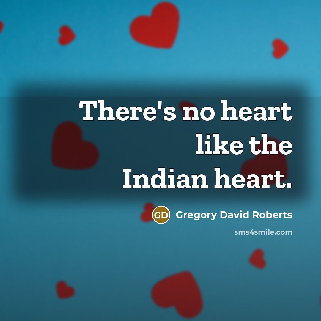 “There's no heart like the Indian heart.…” quote by Gregory David Roberts