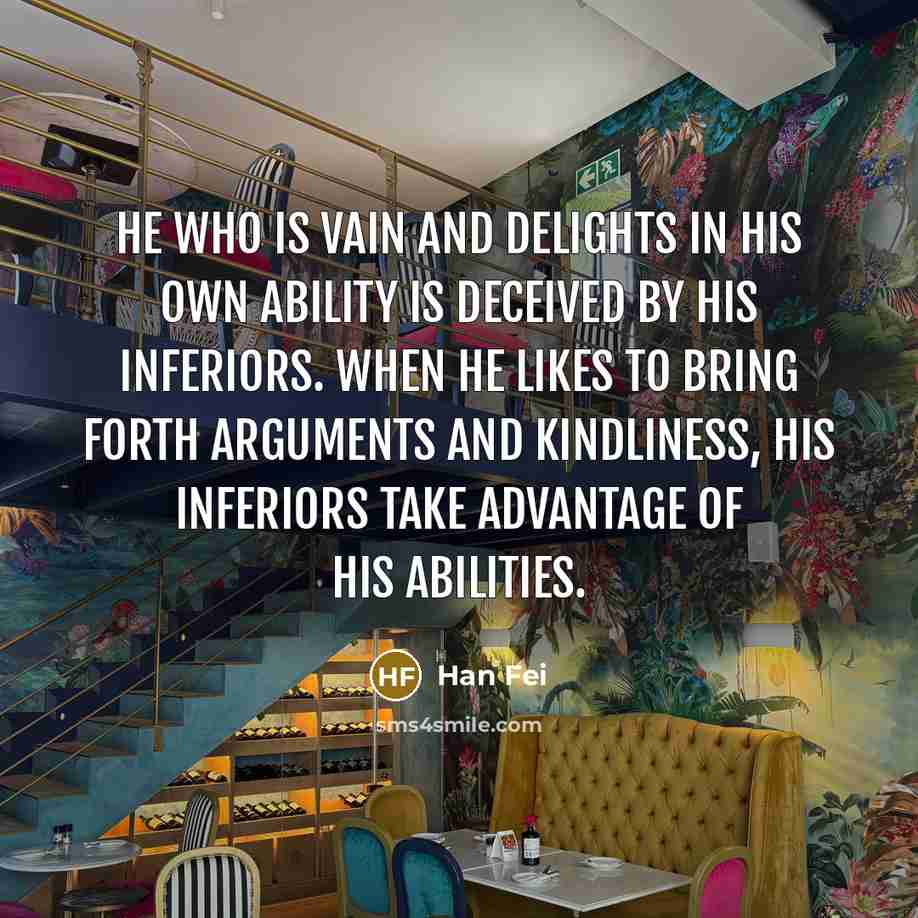 “He who is vain and delights in his own ability…” quote by Han Fei