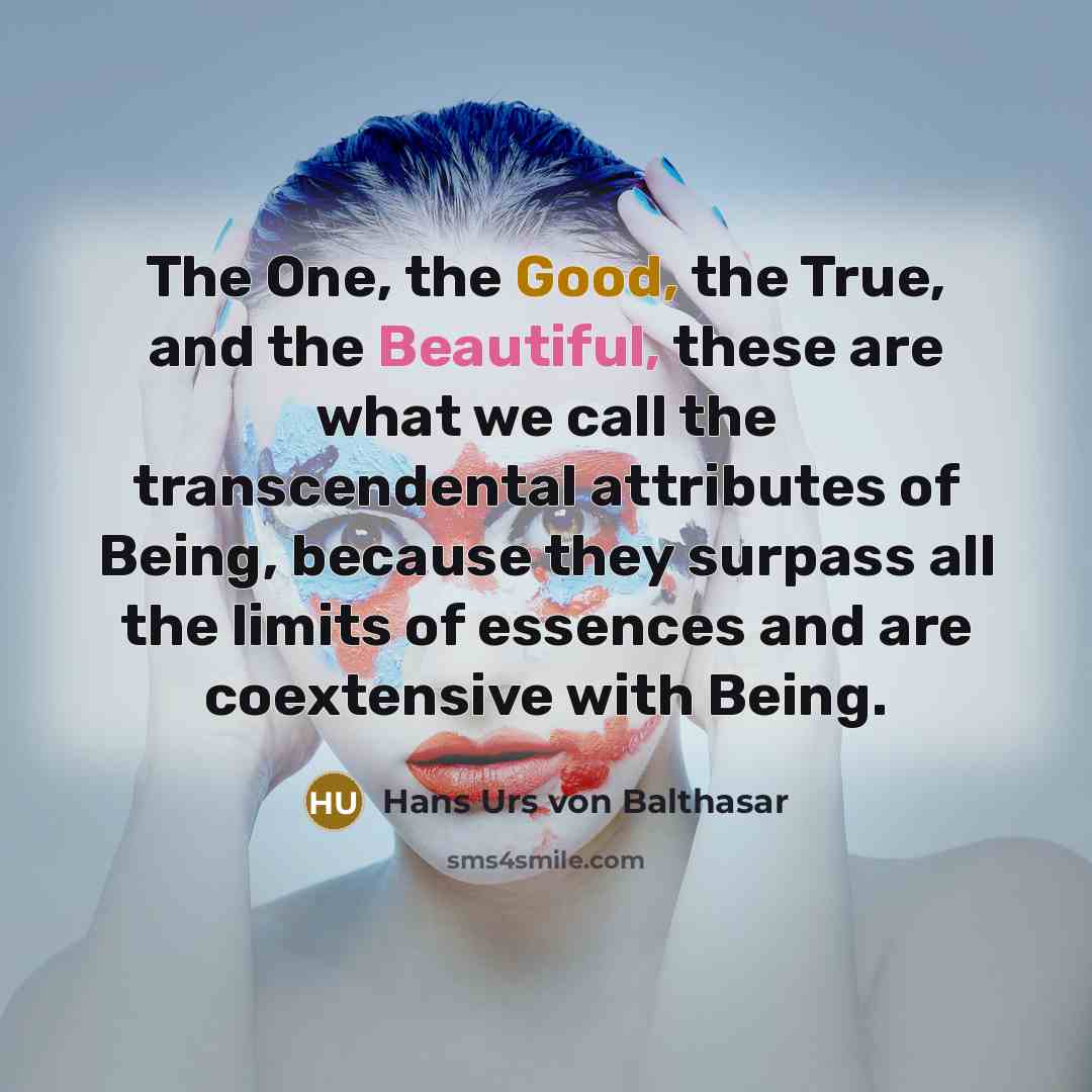 “The One, the Good, the True, and the Beautiful, these…” quote by Hans Urs von Balthasar
