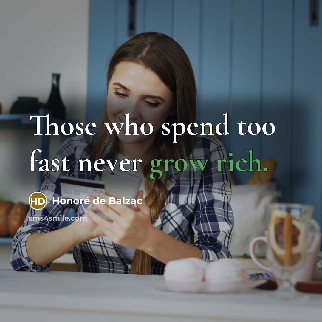 “Those who spend too fast never grow rich.” quote by Honore de Balzac