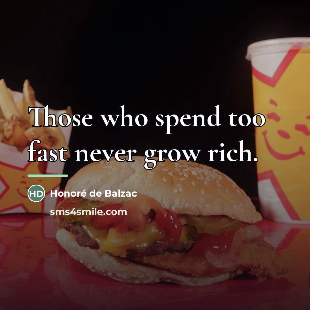“Those who spend too fast never grow rich.…” quote by Honore de Balzac