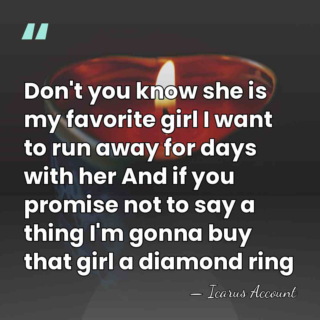 Don't you know she is my favorite girl I want to run&hellip; - Icarus Account