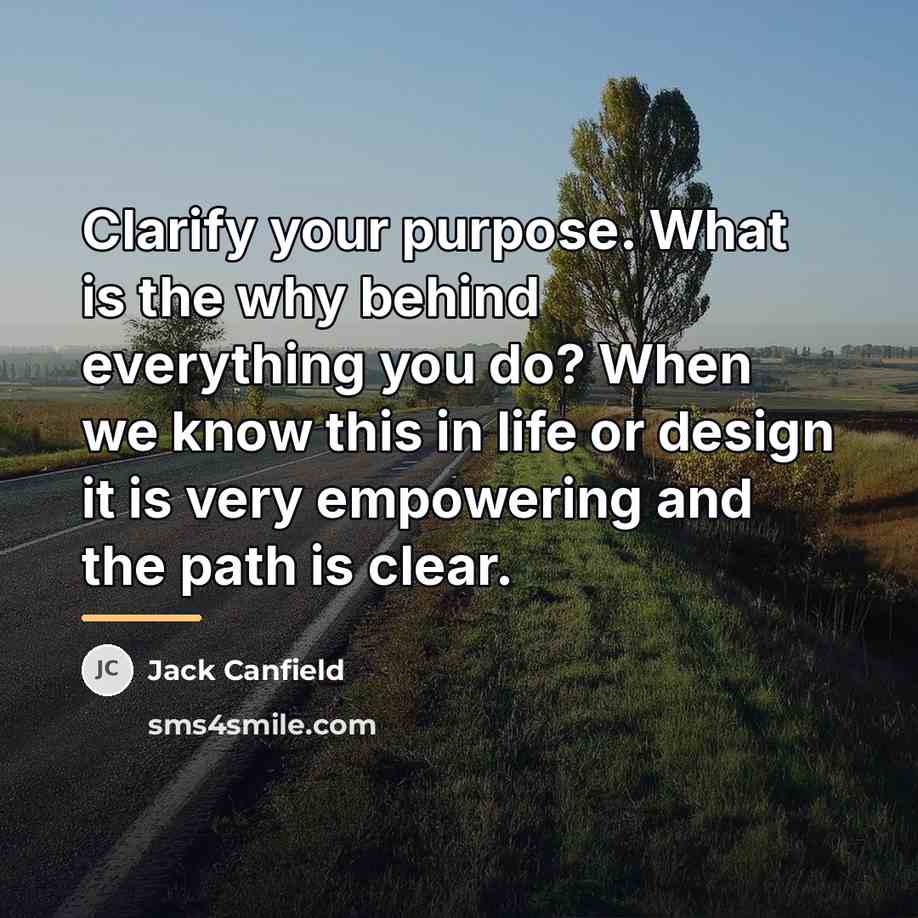 “Clarify your purpose. What is the why behind everything you…” quote by Jack Canfield