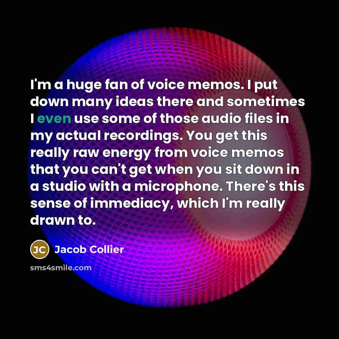 “I'm a huge fan of voice memos. I put down…” quote by Jacob Collier
