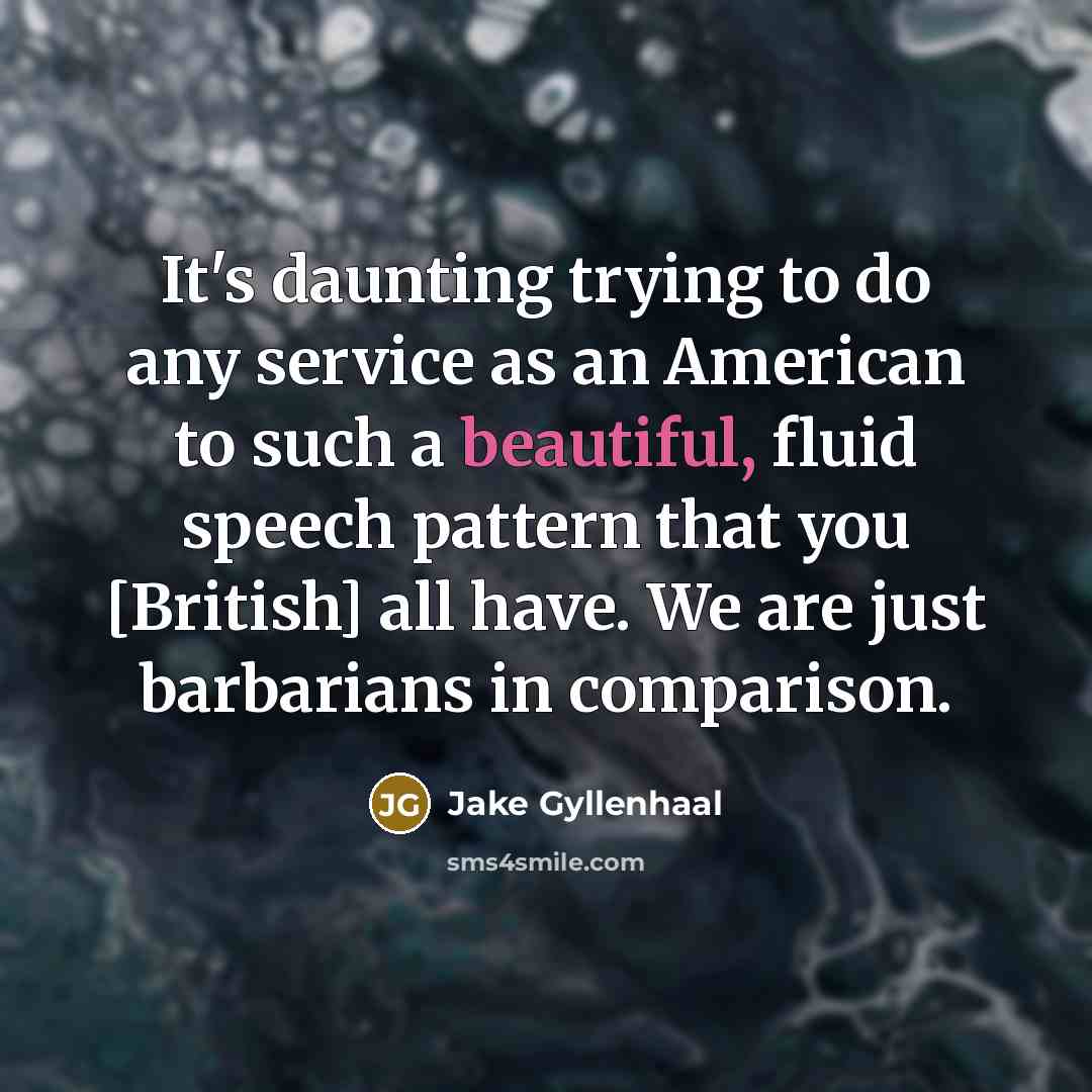“It's daunting trying to do any service as an American…” quote by Jake Gyllenhaal