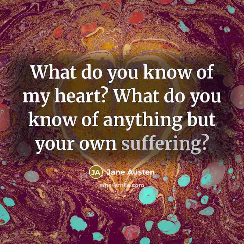“What do you know of my heart? What do you…” quote by Jane Austen
