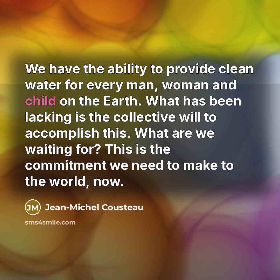“We have the ability to provide clean water for every…” quote by Jean-Michel Cousteau