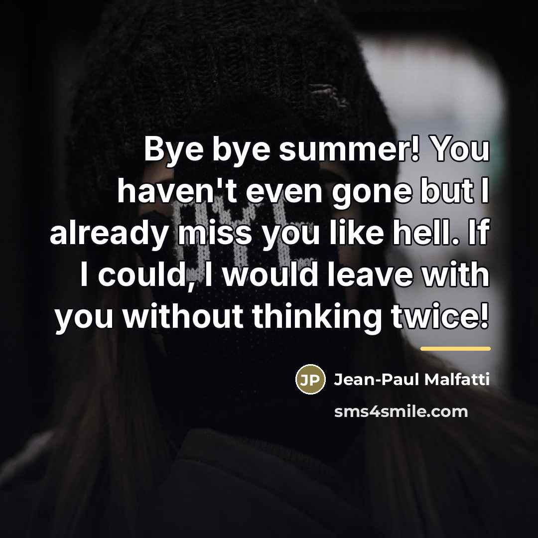 “Bye bye summer! You haven't even gone but I already…” quote by Jean-Paul Malfatti
