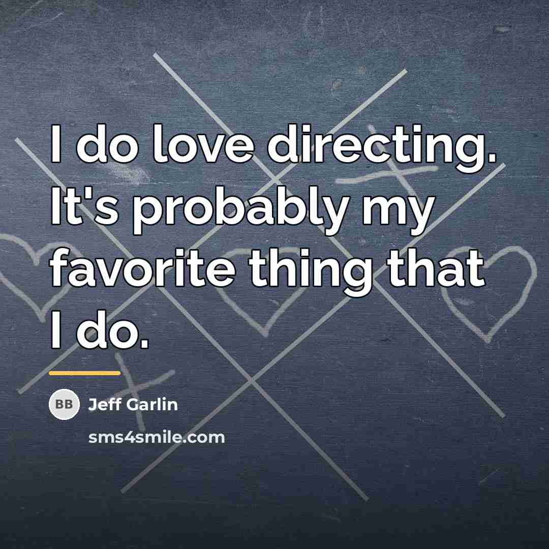“I do love directing. It's probably my favorite thing that…” quote by Jeff Garlin
