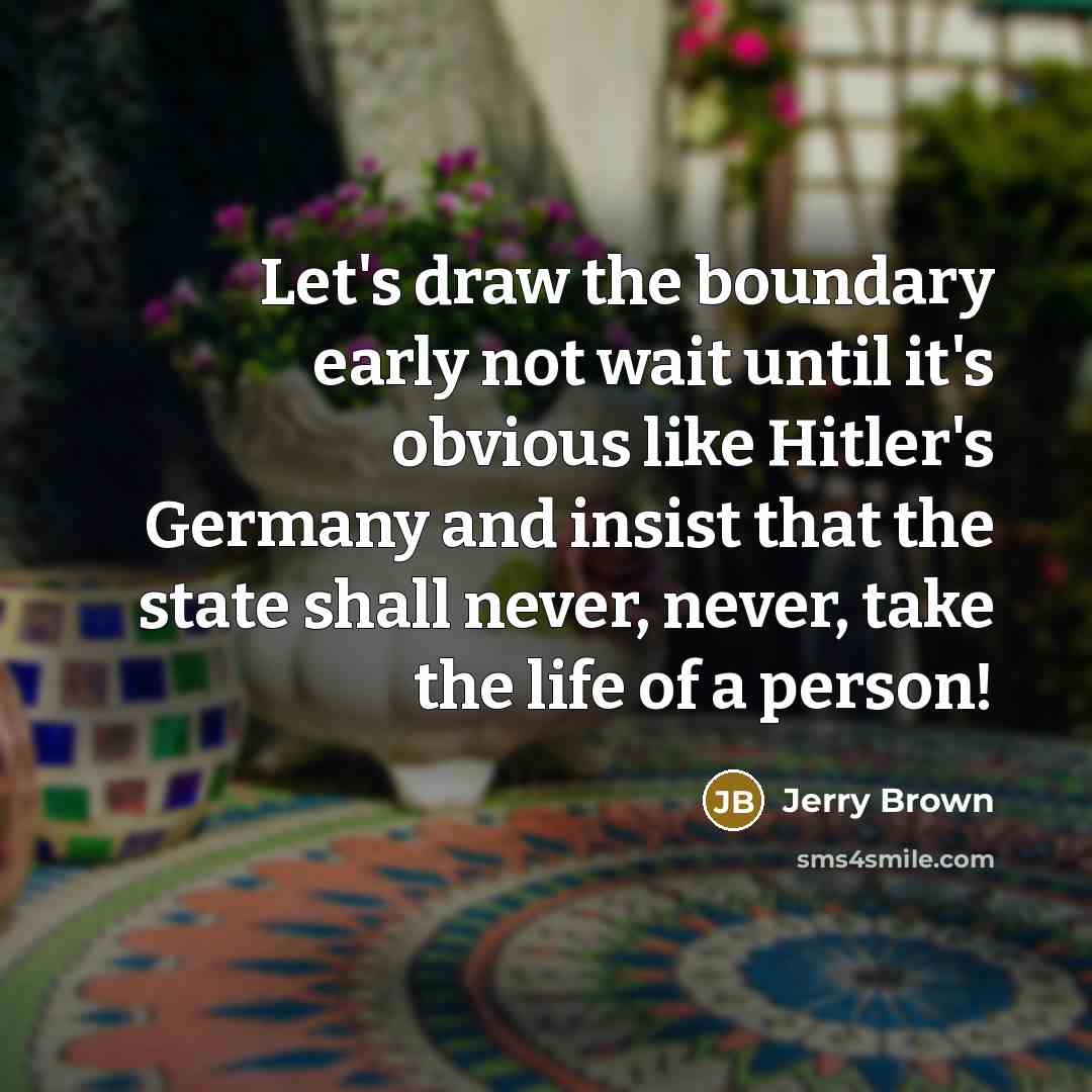 “Let's draw the boundary early not wait until it's obvious…” quote by Jerry Brown