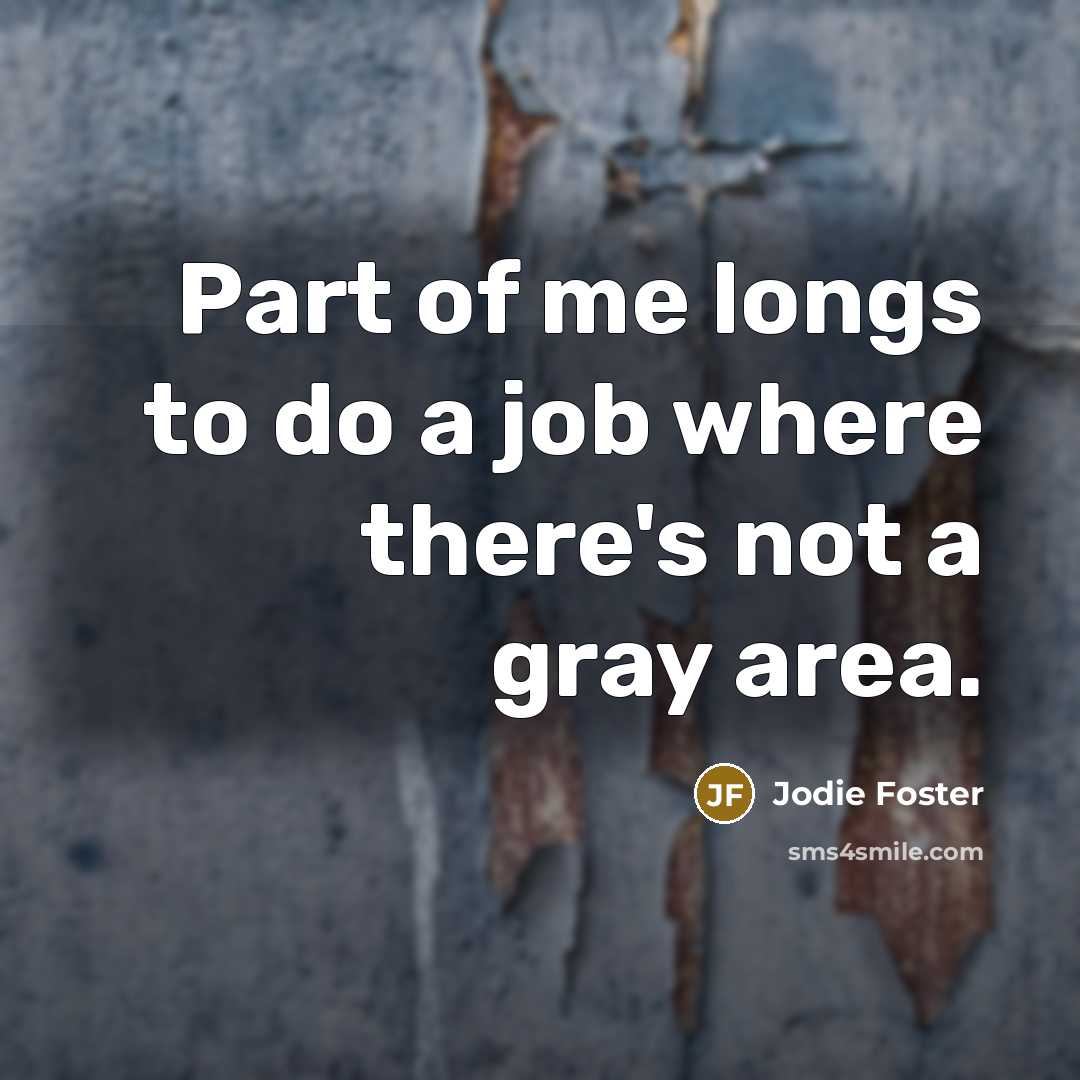 “Part of me longs to do a job where there's…” quote by Jodie Foster