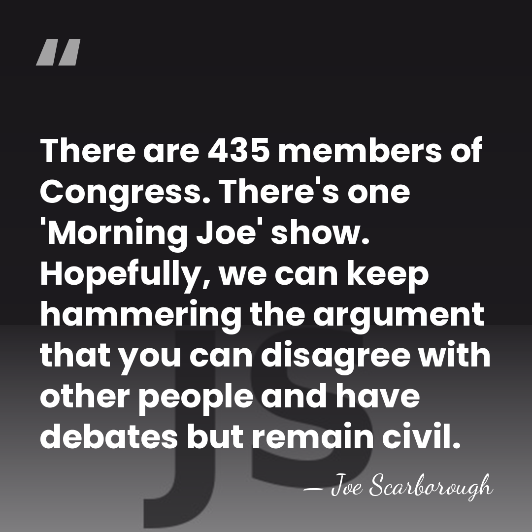There are 435 members of Congress. There's one 'Morning Joe' show. Hopefully,&hellip; - Joe Scarborough