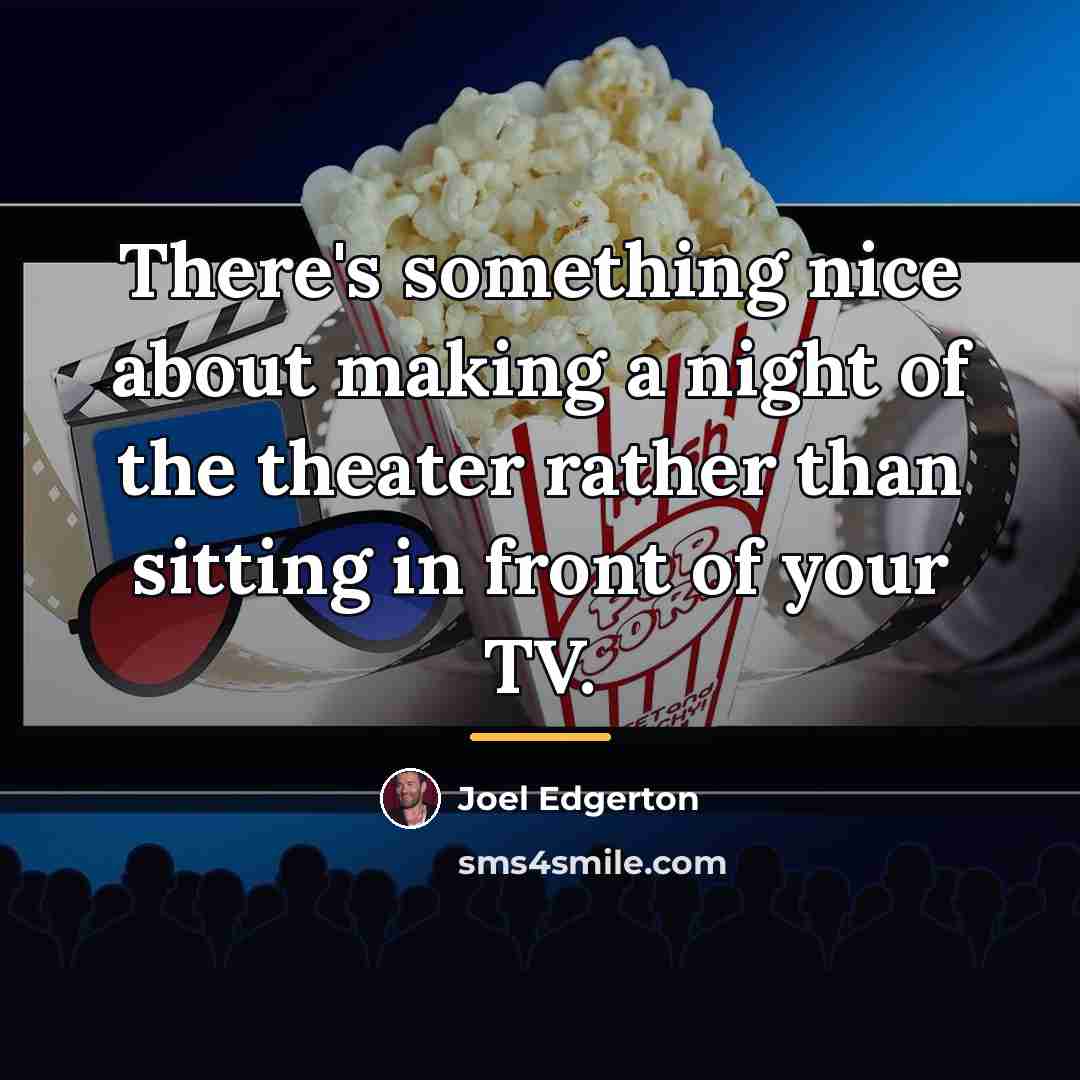“There's something nice about making a night of the theater…” quote by Joel Edgerton