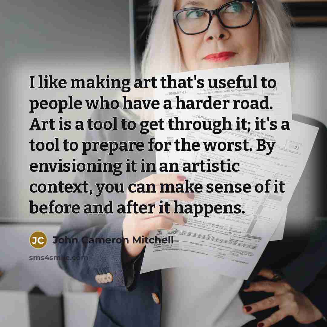 “I like making art that's useful to people who have…” quote by John Cameron Mitchell