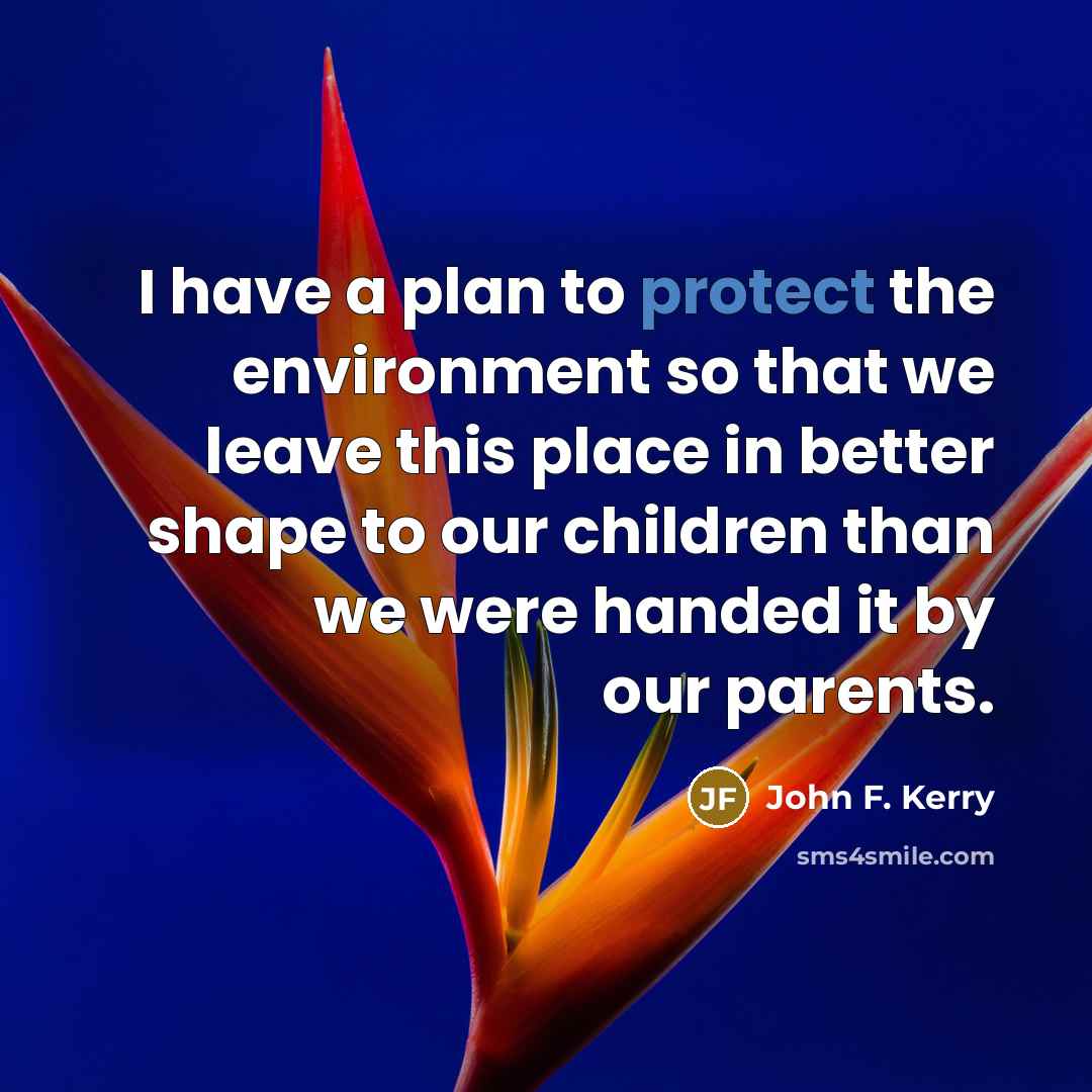 “I have a plan to protect the environment so that…” quote by John F. Kerry