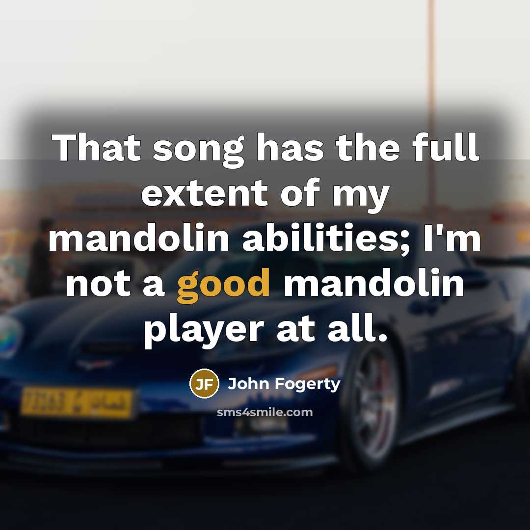 “That song has the full extent of my mandolin abilities;…” quote by John Fogerty