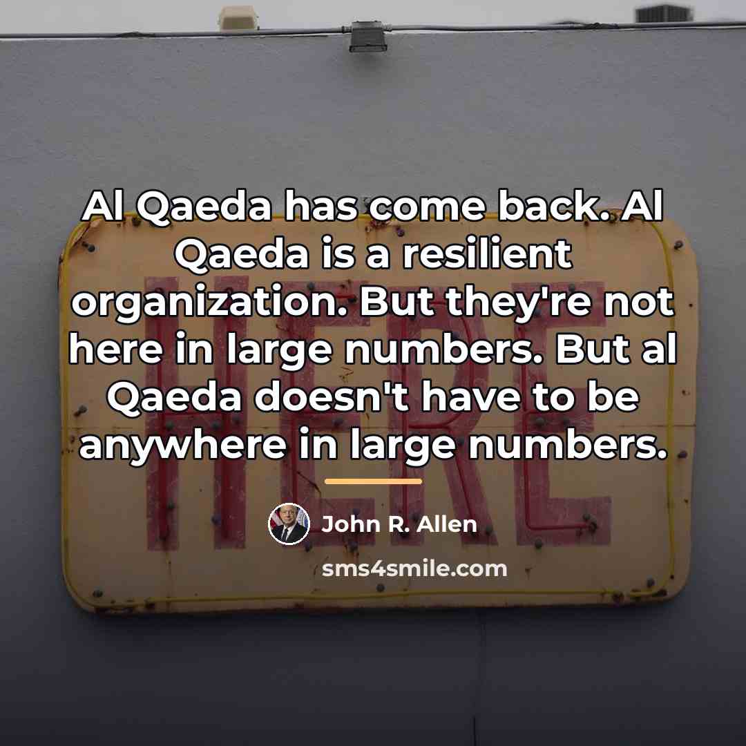 “Al Qaeda has come back. Al Qaeda is a resilient…” quote by John R. Allen