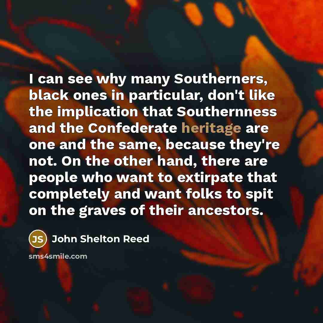 “I can see why many Southerners, black ones in particular,…” quote by John Shelton Reed