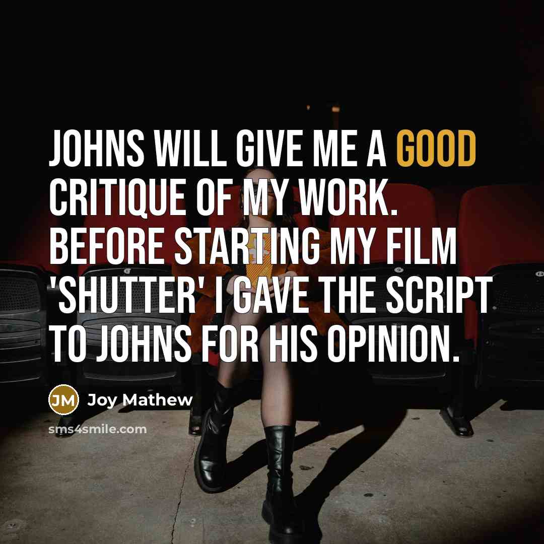 “Johns will give me a good critique of my work.…” quote by Joy Mathew
