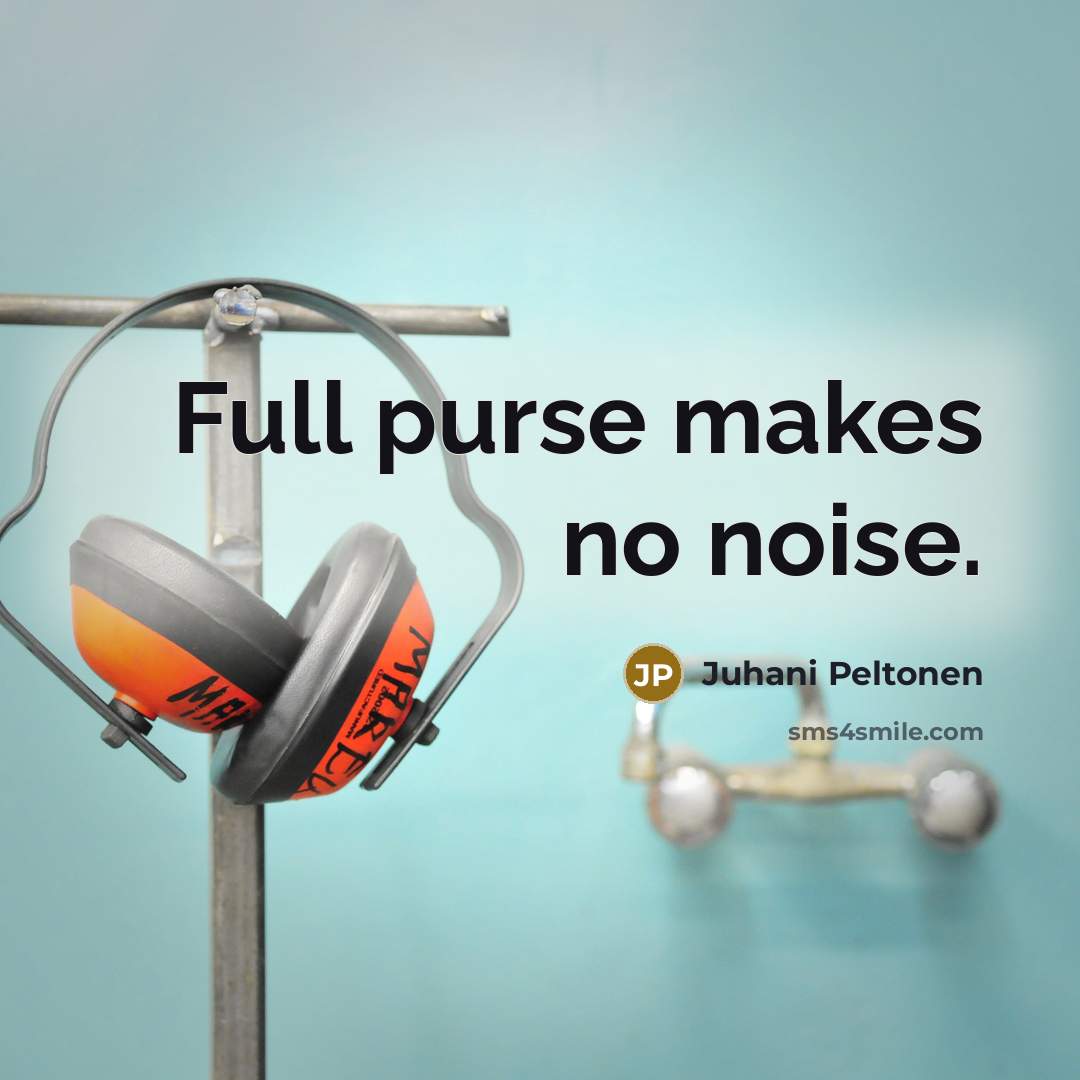 “Full purse makes no noise.…” quote by Juhani Peltonen