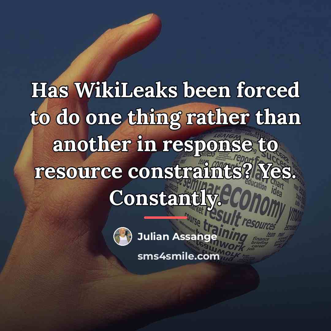 “Has WikiLeaks been forced to do one thing rather than…” quote by Julian Assange