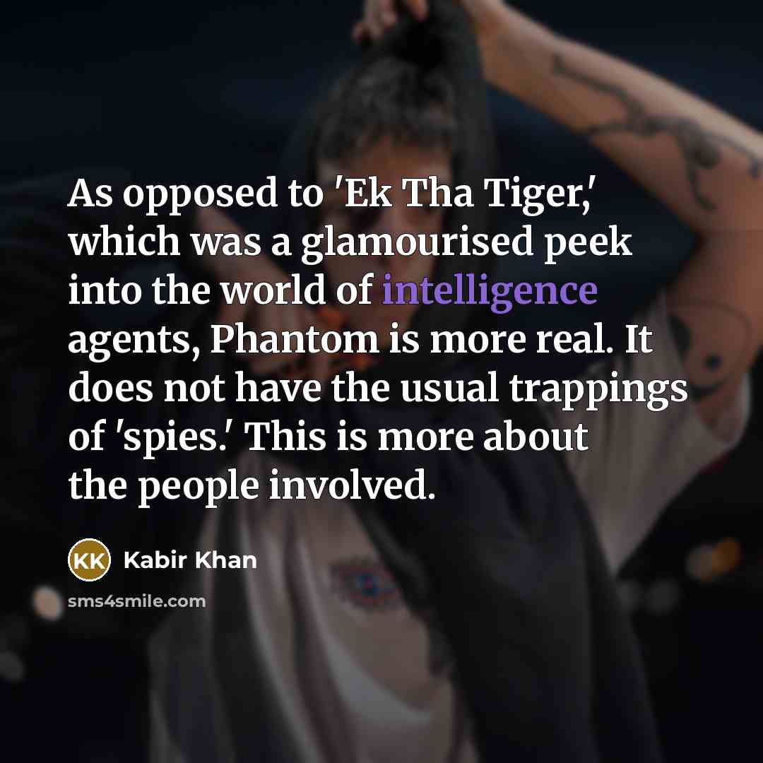 “As opposed to 'Ek Tha Tiger,' which was a glamourised…” quote by Kabir Khan