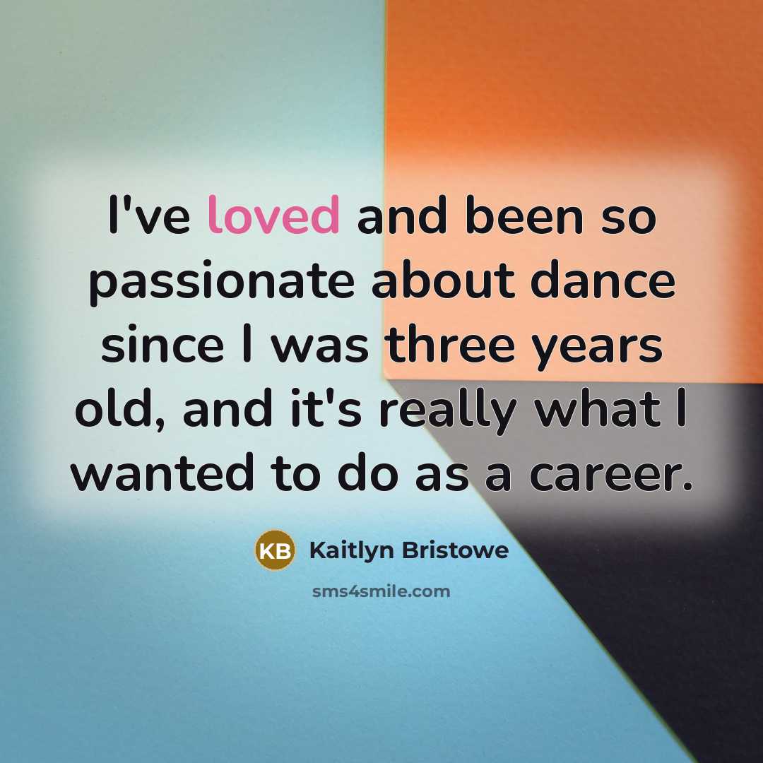 “I've loved and been so passionate about dance since I…” quote by Kaitlyn Bristowe