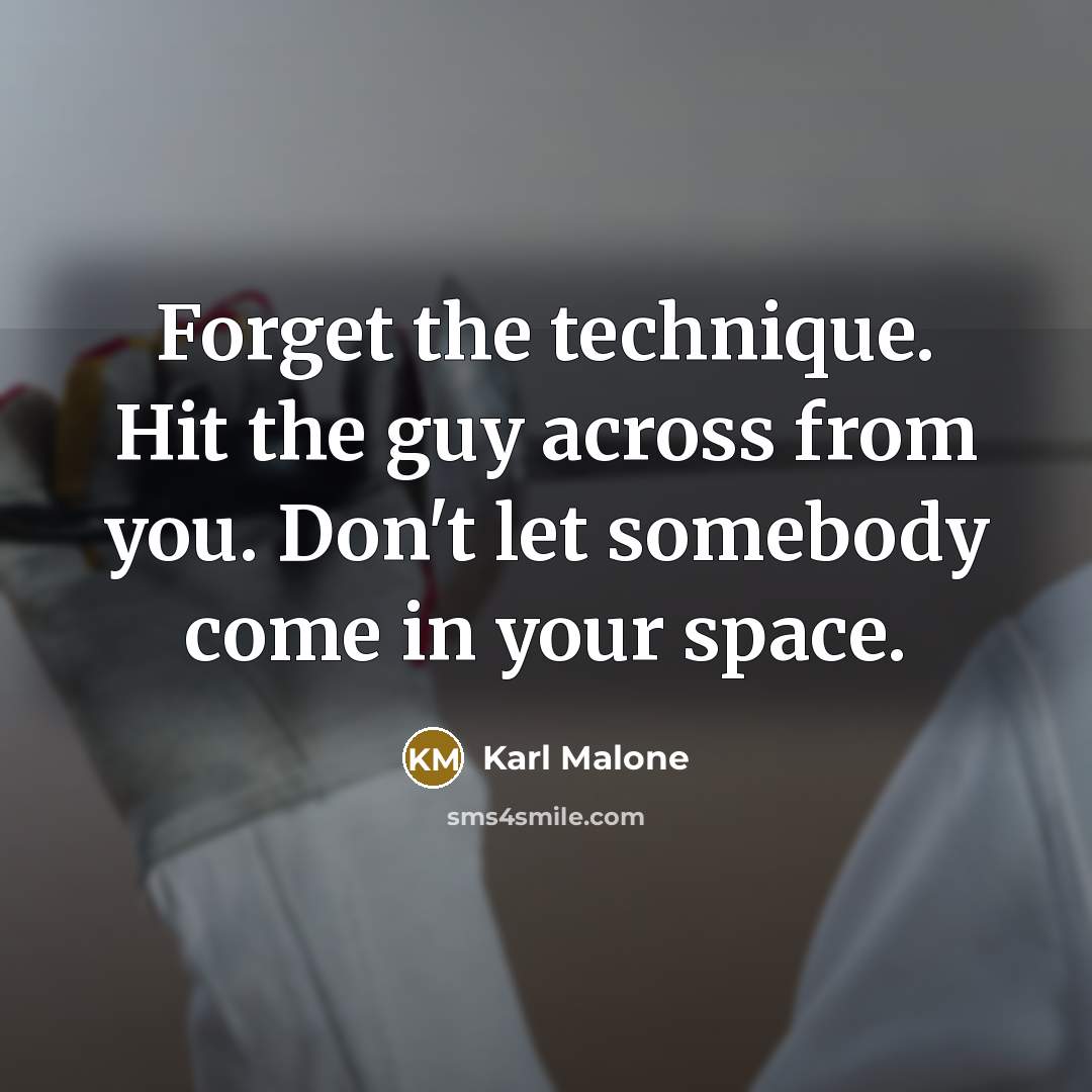 “Forget the technique. Hit the guy across from you. Don't…” quote by Karl Malone