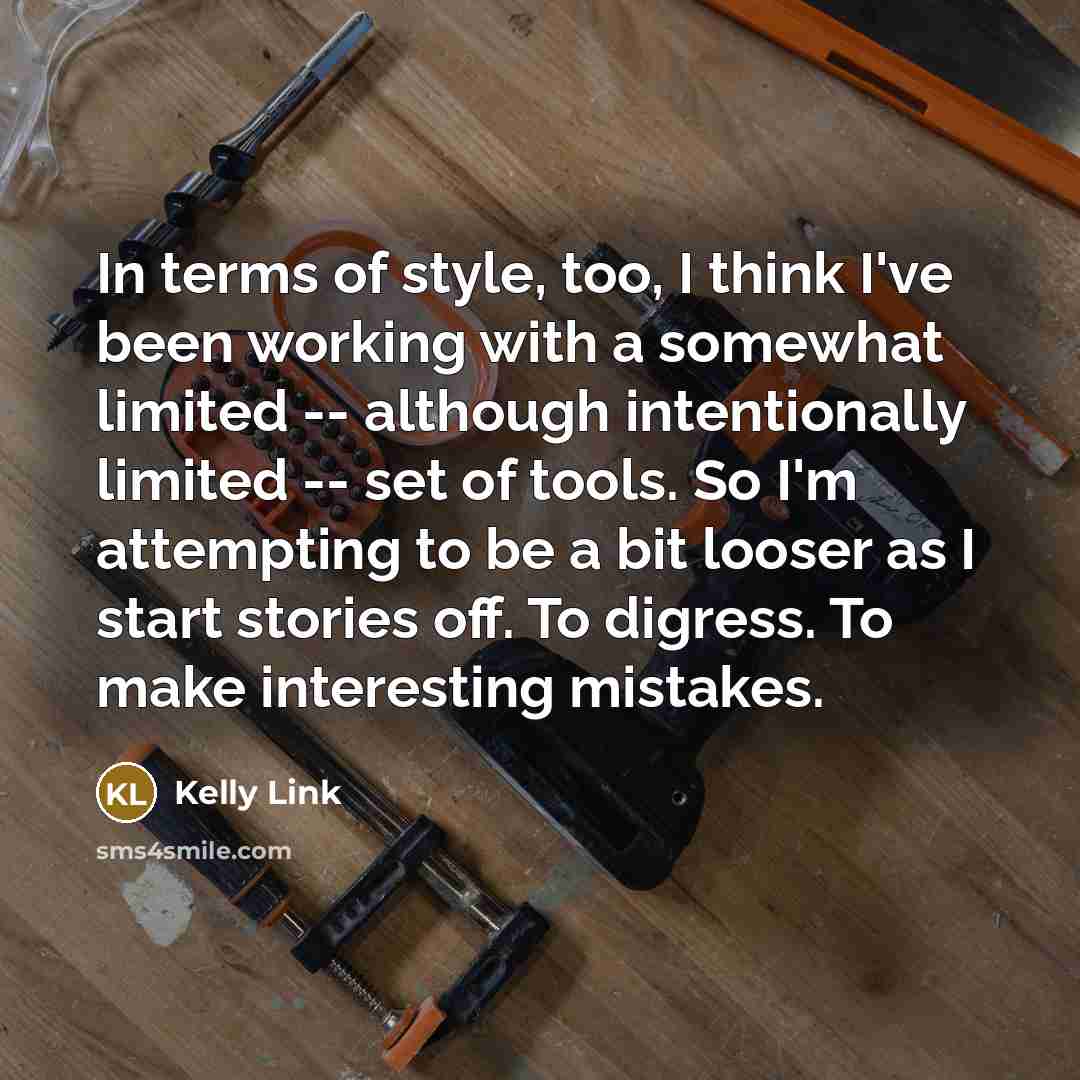 “In terms of style, too, I think I've been working…” quote by Kelly Link