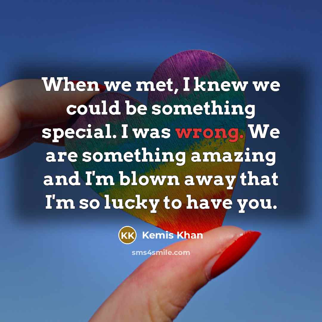 “When we met, I knew we could be something special.…” quote by Kemis Khan