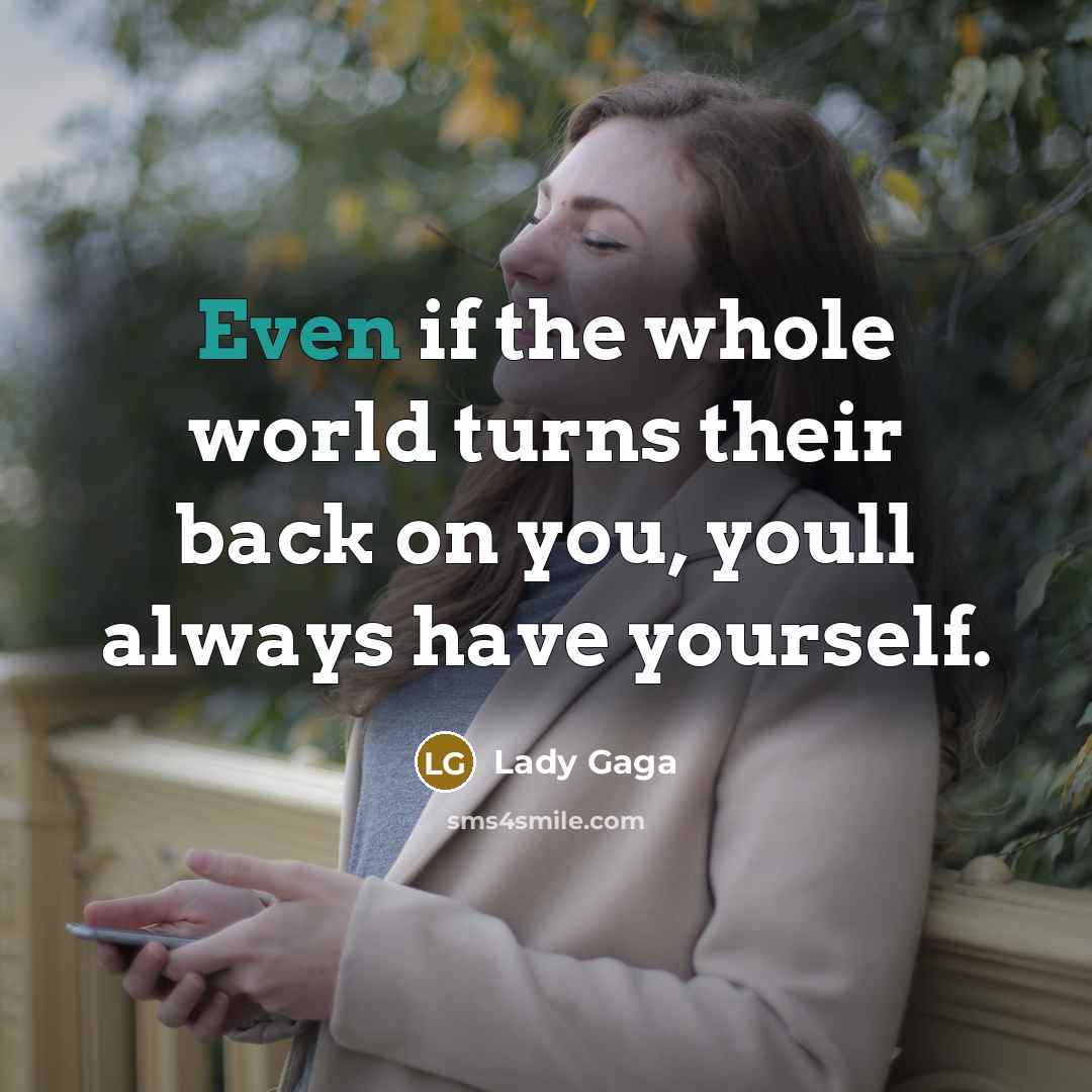 “Even if the whole world turns their back on you,…” quote by Lady Gaga