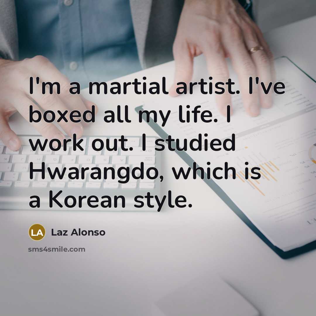 “I'm a martial artist. I've boxed all my life. I…” quote by Laz Alonso